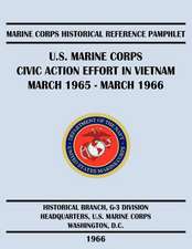 U.S. Marine Corps Civic Action Effort in Vietnam March 1965 - March 1966