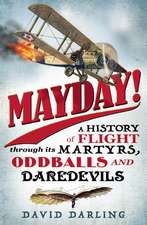 Mayday!: A History of Flight through its Martyrs, Oddballs, and Daredevils