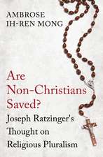 Are Non-Christians Saved?: Joseph Ratzinger's Thoughts on Religious Pluralism