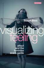 Visualizing Feeling: Affect and the Feminine Avant-garde