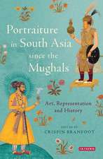 Portraiture in South Asia since the Mughals: Art, Representation and History