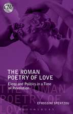 The Roman Poetry of Love: Elegy and Politics in a Time of Revolution