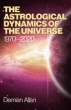 Astrological Dynamics of the Universe, The – 1970 –2020