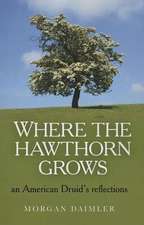 Where the Hawthorn Grows – an American Druid`s reflections