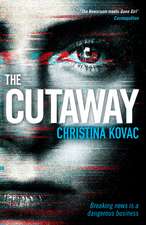 The Cutaway: The gripping thriller set in the explosive world of Washington’s TV news