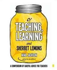 Of Teaching, Learning and Sherbet Lemons: A Compendium of Careful Advice for Teachers