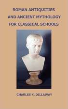 Roman Antiquities and Ancient Mythology; For Classical Schools