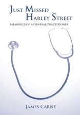 Just Missed Harley Street - Memories of a General Practitioner