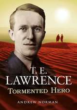 T. E. Lawrence: Tormented Hero