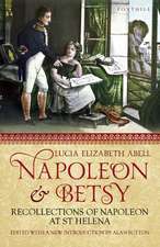 Napoleon & Betsy: Recollections of the Emperor Napoleon on St Helena