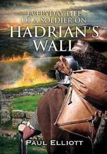 Everyday Life of a Soldier on Hadrian's Wall