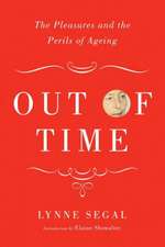 Out of Time: The Pleasures and the Perils of Ageing