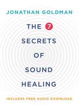 Goldman, J: 7 Secrets of Sound Healing