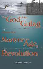 The God of the Gulag, Vol 1, Martyrs in an Age of Revolution