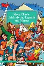 More Classic Irish Myths Legends and Heroes