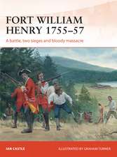 Fort William Henry 1755–57: A battle, two sieges and bloody massacre