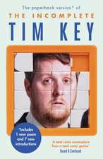 The Incomplete Tim Key: About 300 of His Poetical Gems and What-Nots