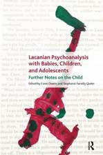 Lacanian Psychoanalysis with Babies, Children, and Adolescents: Further Notes on the Child