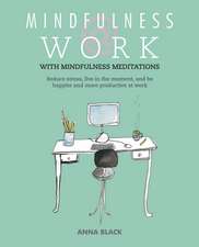 Mindfulness @ Work: Reduce stress, live mindfully and be happier and more productive at work