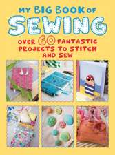 My Big Book of Sewing: Over 60 fantastic projects to stitch and sew