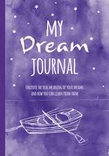 My Dream Journal: Uncover the real meaning of your dreams and how you can learn from them