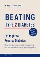 Beating Type 2 Diabetes: Natural and Simple Methods to Reverse Diabetes for Good