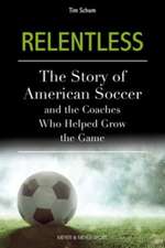 Relentless: The Story of American Soccer and the Coaches Who Helped Grow the Game