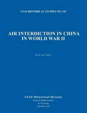 Air Interdiction in China in World War II (Us Air Forces Historical Studies: No. 132)