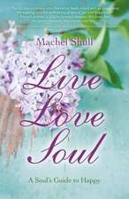 Live Love Soul – A Soul`s Guide to Happy