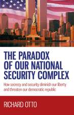 Paradox of our National Security Complex, The – How secrecy and security diminish our liberty and threaten our democratic republic