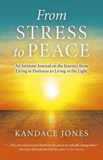 From Stress to Peace – An Intimate Journal on the Journey from Living in Darkness to Living in the Light