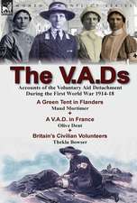 The V.A.DS: Accounts of the Voluntary Aid Detachment During the First World War 1914-18-A Green Tent in Flanders by Maud Mortimer,