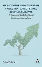 Management and Leadership Skills That Affect Small Business Survival: A Resource Guide for Small Businesses Everywhere