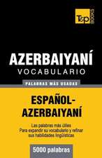 Vocabulario Espanol-Azerbaiyani - 5000 Palabras Mas Usadas: The Definitive Sourcebook