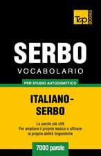 Vocabolario Italiano-Serbo Per Studio Autodidattico - 7000 Parole