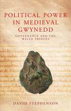 Political Power in Medieval Gwynedd: Governance and the Welsh Princes