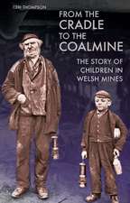 From the Cradle to the Coalmine: The Story of Children in Welsh Mines