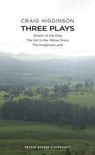 Craig Higginson: Three Plays: Dream of the Dog; The Girl in the Yellow Dress; The Imagined Land 