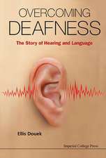 Overcoming Deafness: The Story of Hearing and Language