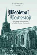 Medieval Lowestoft – The Origins and Growth of a Suffolk Coastal Community