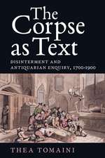 The Corpse as Text – Disinterment and Antiquarian Enquiry, 1700–1900