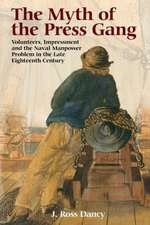 The Myth of the Press Gang – Volunteers, Impressment and the Naval Manpower Problem in the Late Eighteenth Century