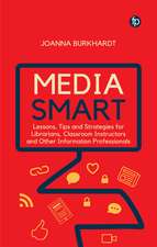 Media Smart: Lessons, Tips and Strategies for Librarians, Classroom Instructors and Other Information Professionals