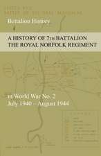 A History of 7th Battalion the Royal Norfolk Regiment in World War No. 2 July 1940 - August 1944