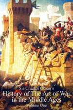 Sir Charles Oman's History of the Art of War in the Middle Ages Volume 1