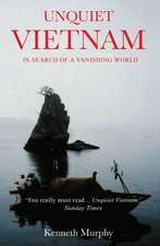 Unquiet Vietnam: A Journey to a Vanishing World