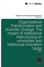 Organisational Transformation and Scientific Cha – The Impact of Institutional Restructuring on Universities and Intellectual Innovation