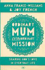 Ordinary Mum, Extraordinary Mission – Sharing God`s Love In Everyday Life