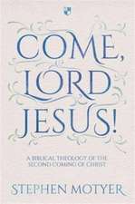 Come, Lord Jesus! – A Biblical Theology Of The Second Coming Of Christ