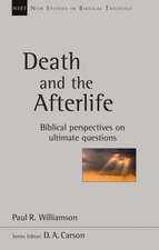 Death and the Afterlife – Biblical Perspectives On Ultimate Questions